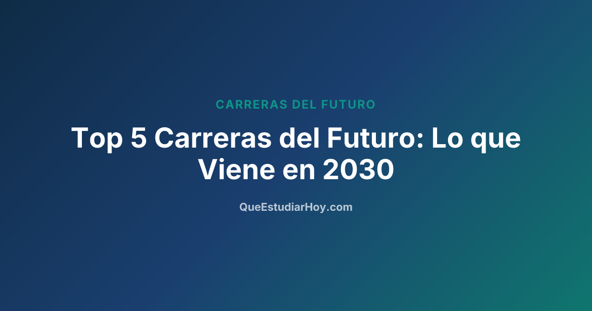Top 5 Carreras del Futuro: Lo que Viene en 2030