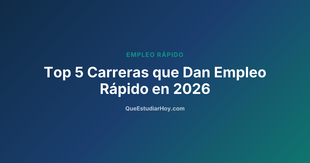 Top 5 Carreras que Dan Empleo Rápido en 2026