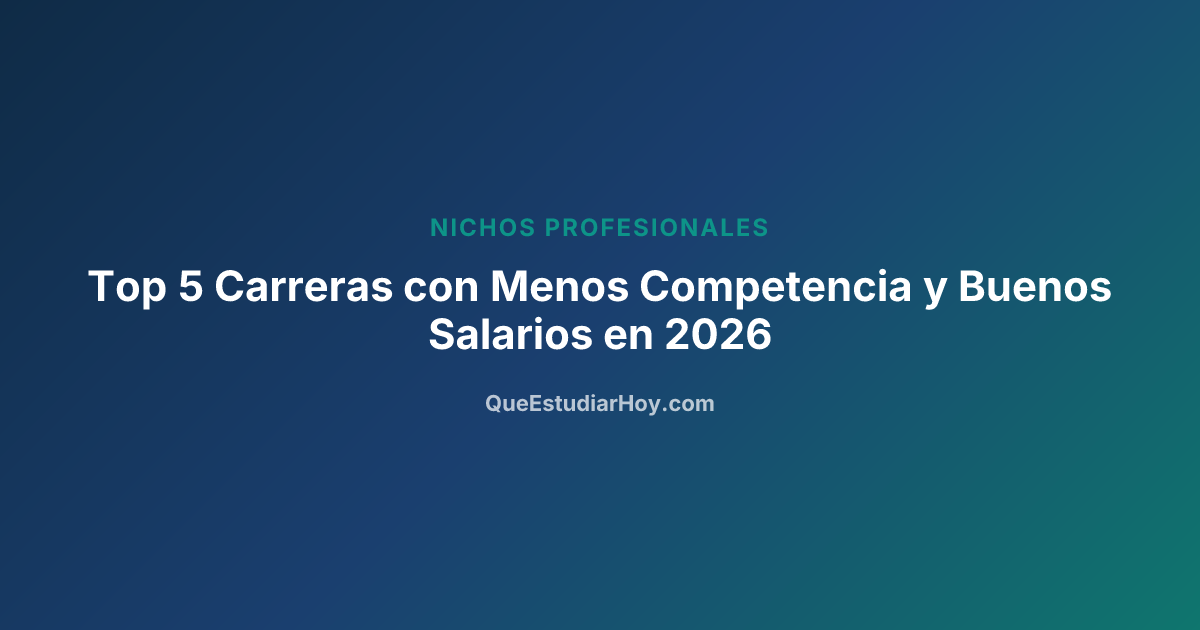 Top 5 Carreras con Menos Competencia y Buenos Salarios en 2026